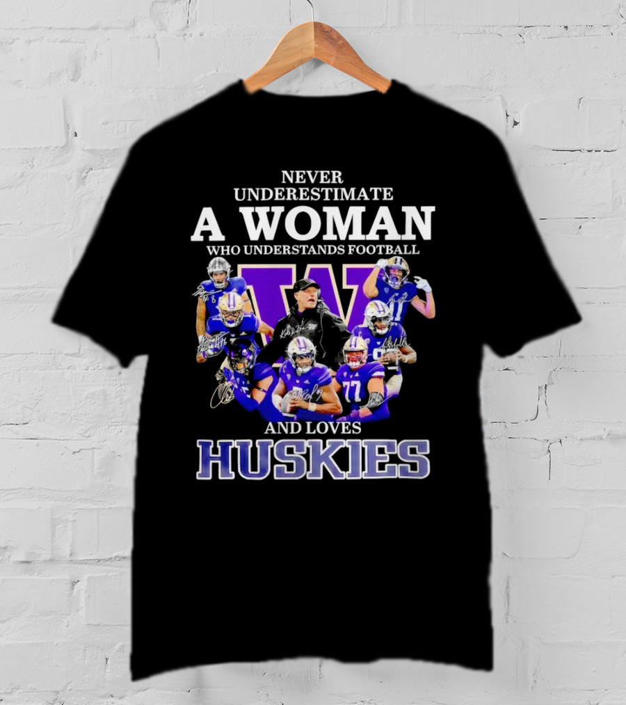 Never Underestimate A Woman Who Understands Football And Loves Huskies Washington Football Players Signatures T-Shirt