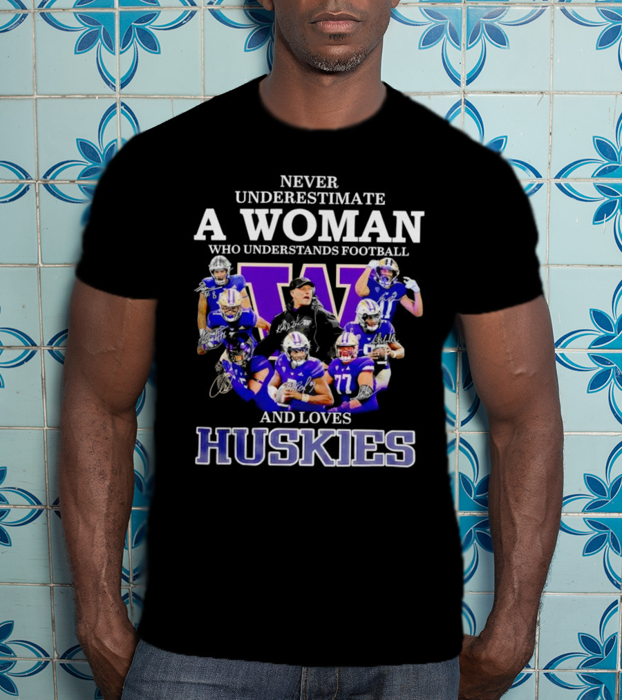 Never Underestimate A Woman Who Understands Football And Loves Huskies Washington Football Players Signatures T-Shirt