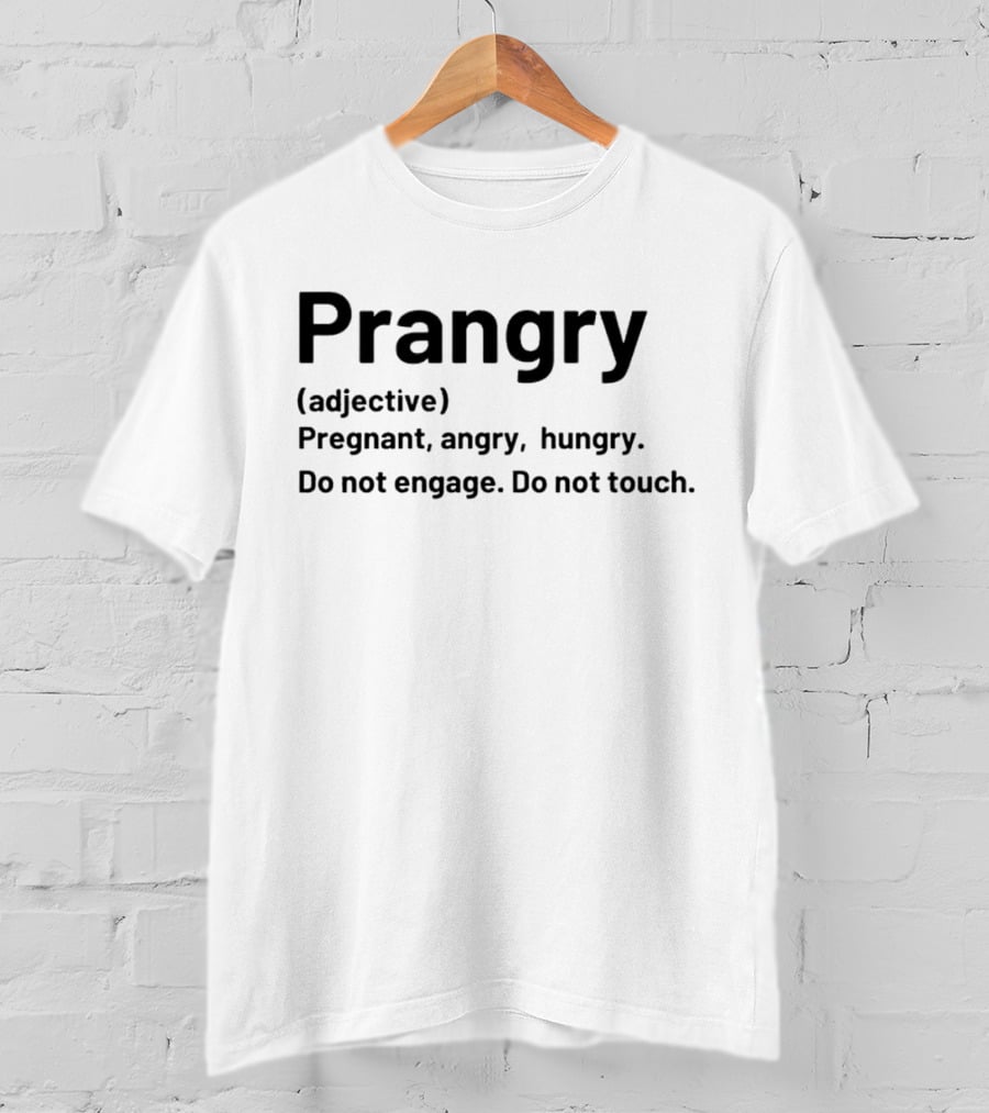 Prangry Adjective Pregnant Angry Hungry Do Not Engage Do Not Touch T-Shirt