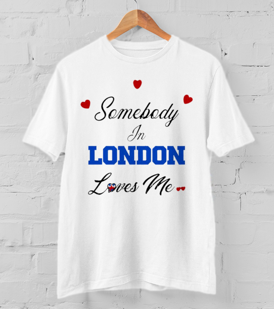 Somebody In London Loves Me Red Hearts Blue Text T-Shirt