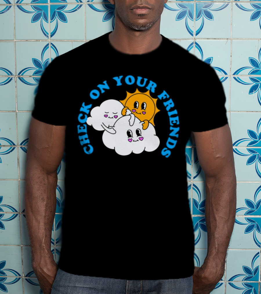 Check On Your Friends Sun And Clouds With Cute Faces T-Shirt