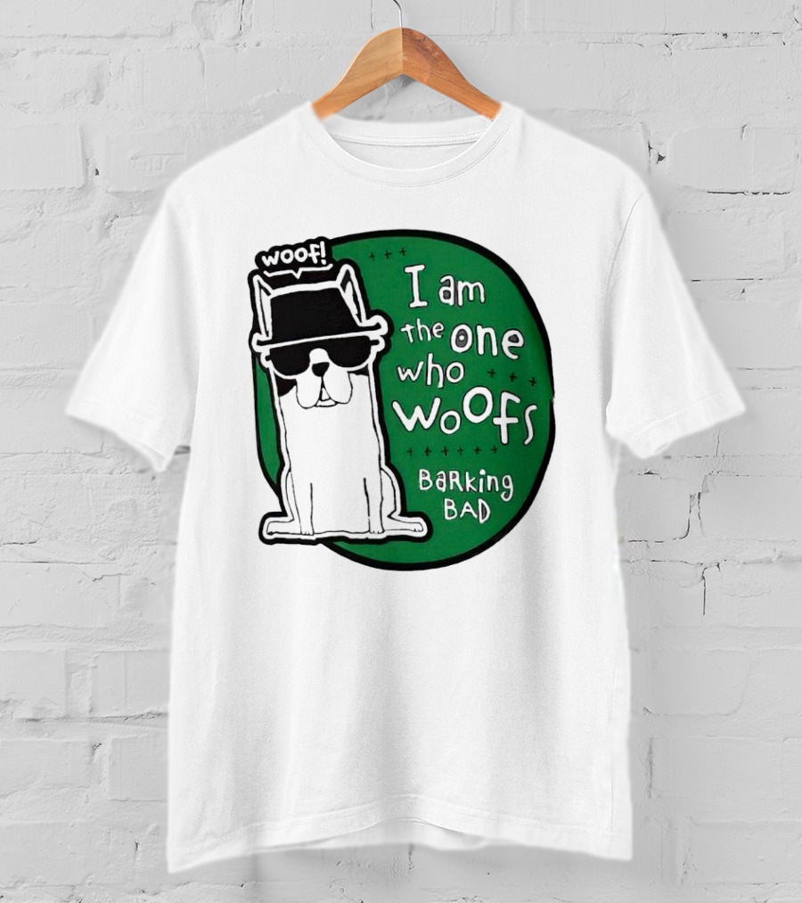 I Am The One Who Woofs Barking Bad Woof T-Shirt