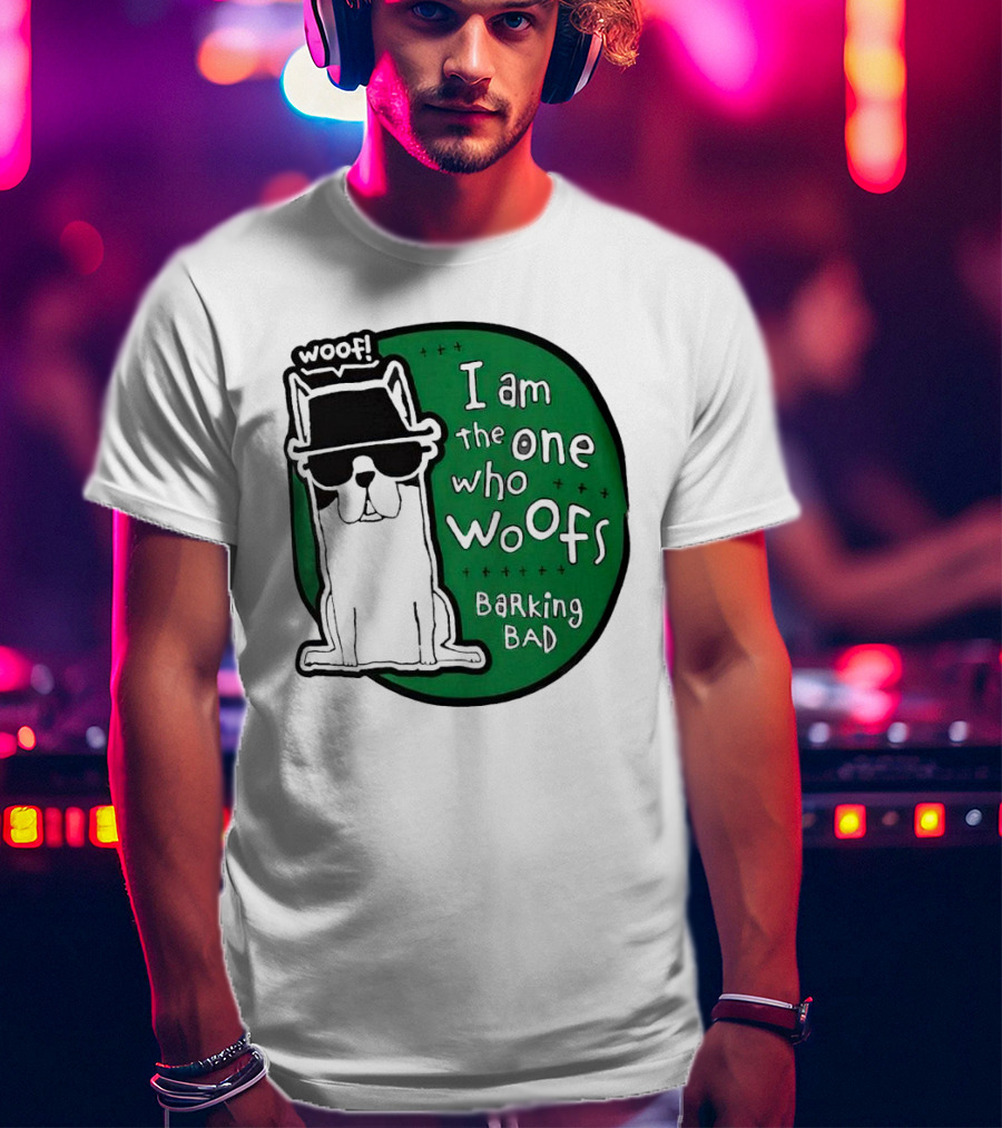 I Am The One Who Woofs Barking Bad Woof T-Shirt