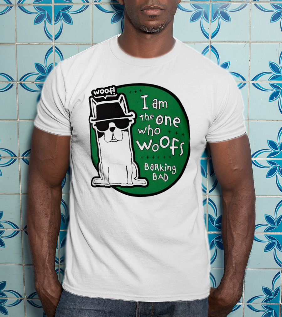 I Am The One Who Woofs Barking Bad Woof T-Shirt