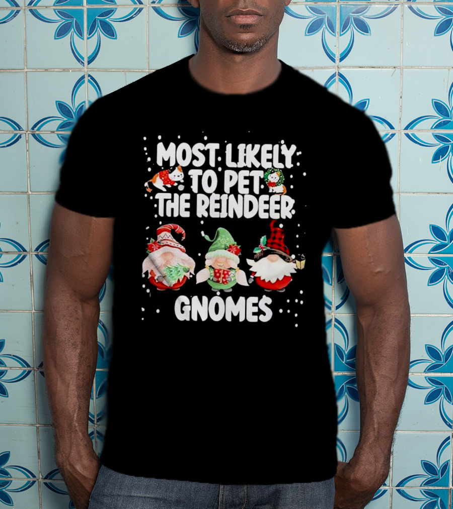 Most Likely To Pet The Reindeer Christmas Gnomes T-Shirt
