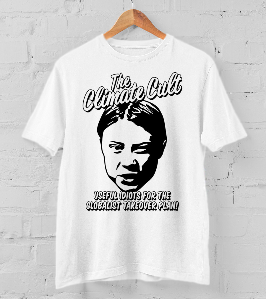 The Climate Cult Useful Idiots For The Globalist Takeover Plan T-Shirt