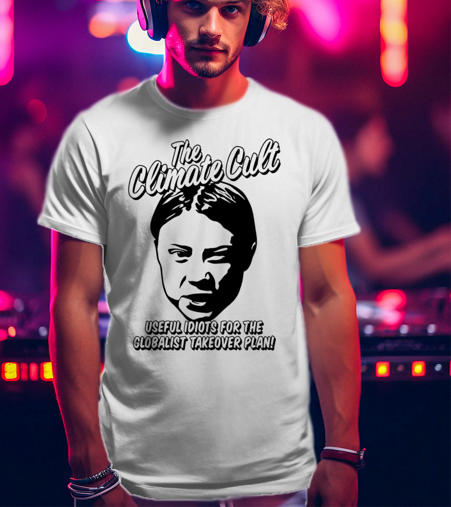 The Climate Cult Useful Idiots For The Globalist Takeover Plan T-Shirt