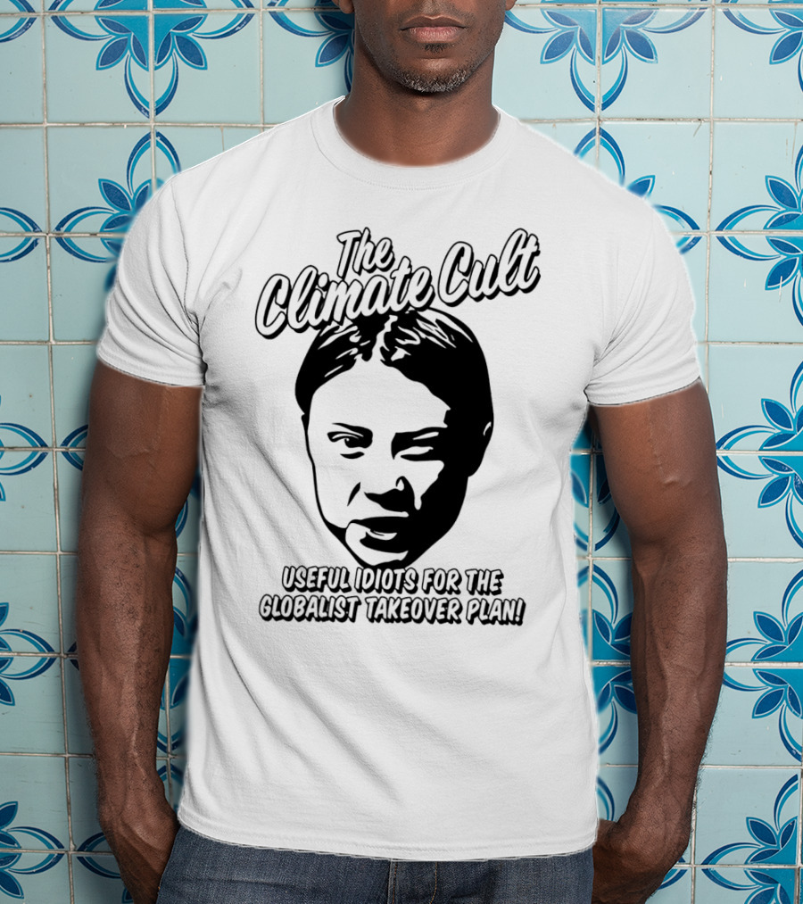 The Climate Cult Useful Idiots For The Globalist Takeover Plan T-Shirt