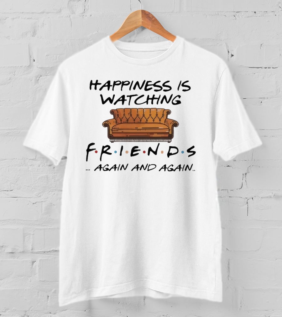 Happiness Is Watching Friends Again And Again T-Shirt