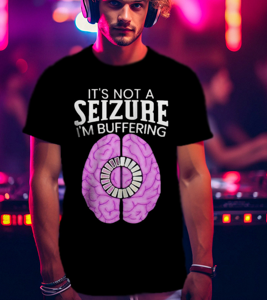 Purple Brain It's Not A Seizure I'm Buffering Loading T-Shirt