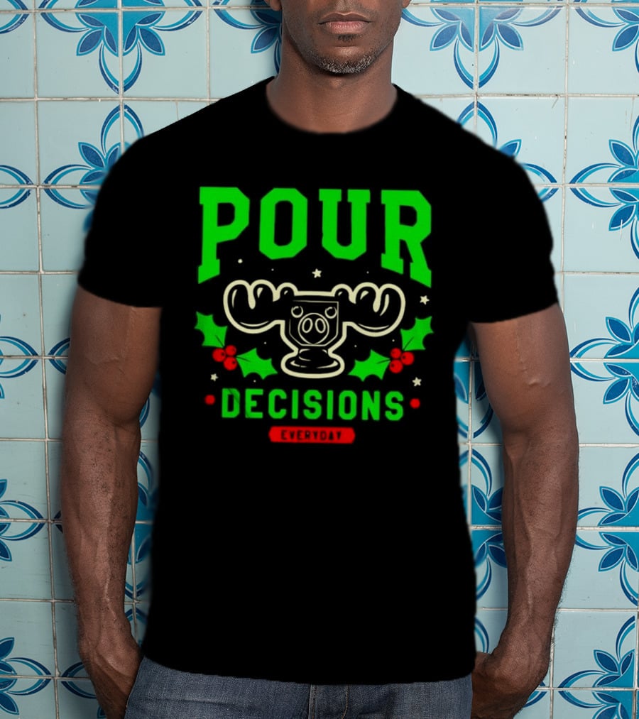 Pour Decisions Everyday Christmas Moose Holly T-Shirt