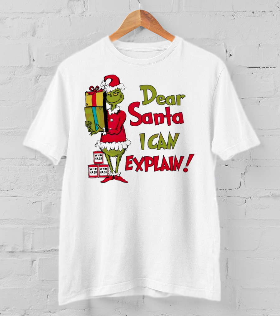 Dear Santa I Can Explain Grinch Christmas With Presents Who Hash T-Shirt