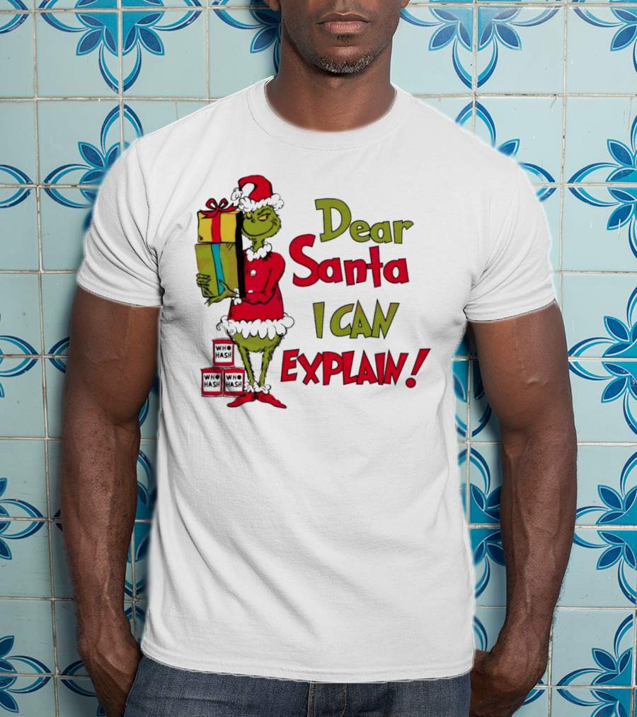 Dear Santa I Can Explain Grinch Christmas With Presents Who Hash T-Shirt
