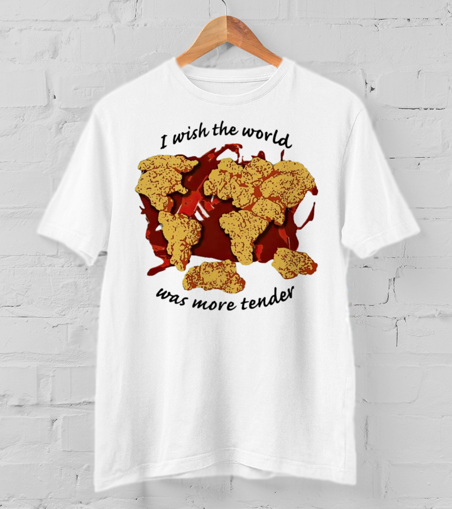 I Wish The World Was More Tender Chicken Nuggets Map Red Sauce T-Shirt