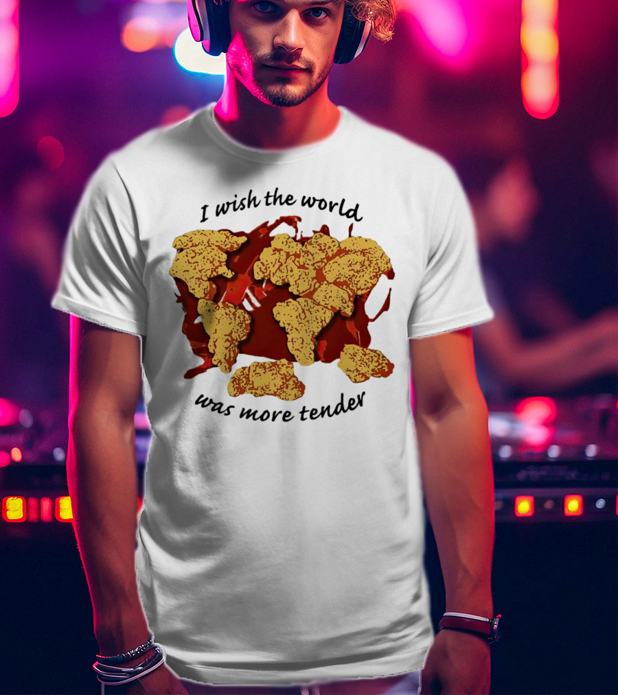 I Wish The World Was More Tender Chicken Nuggets Map Red Sauce T-Shirt
