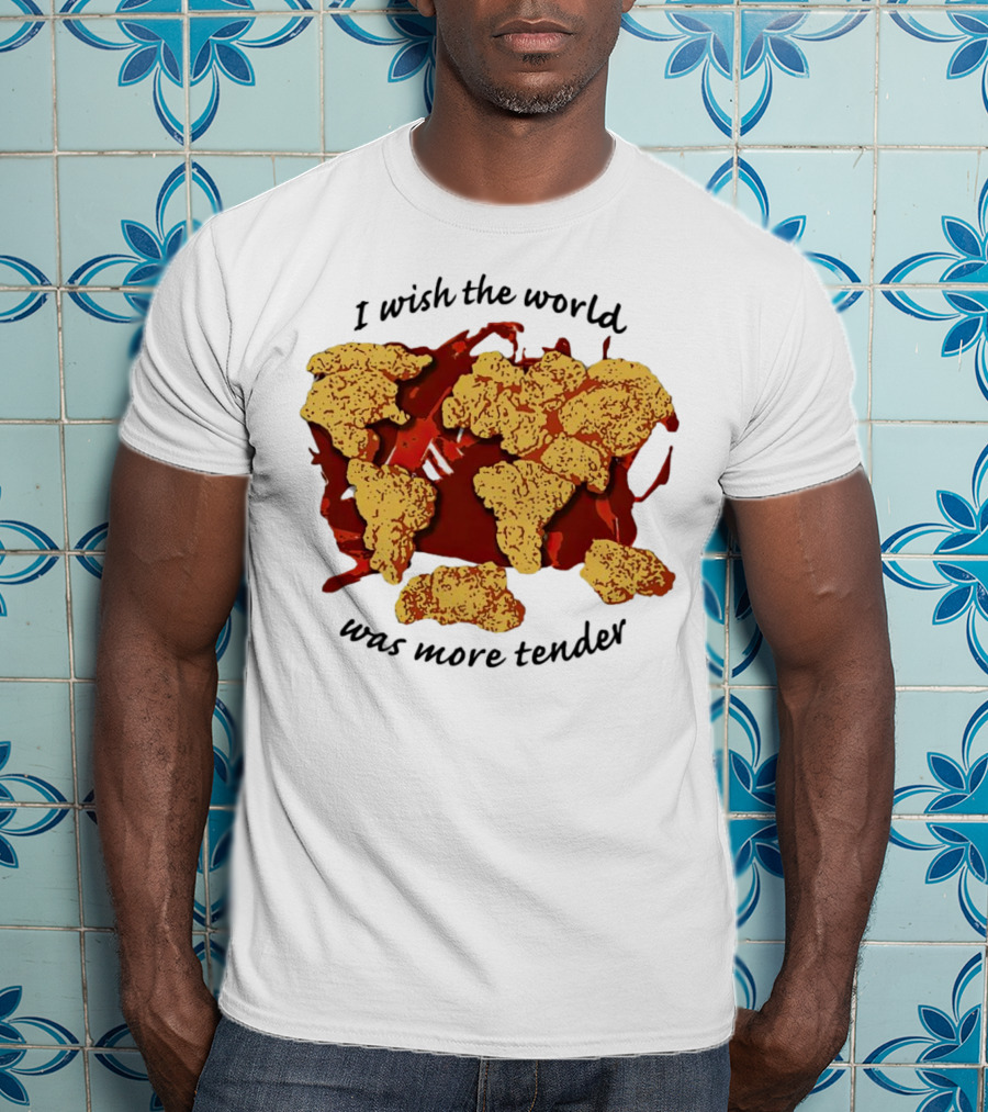 I Wish The World Was More Tender Chicken Nuggets Map Red Sauce T-Shirt