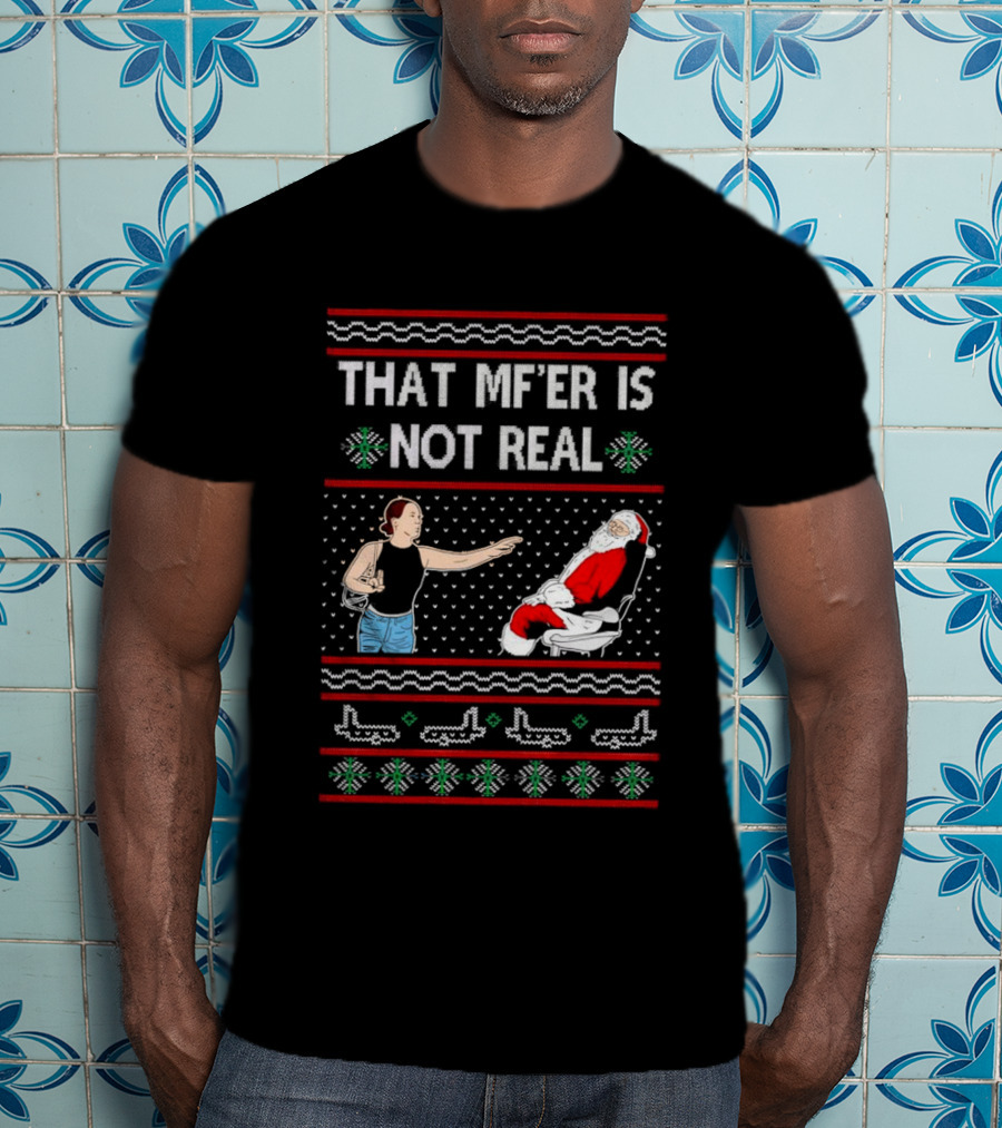 That MF’er Is Not Real Santa Ugly Christmas T-Shirt