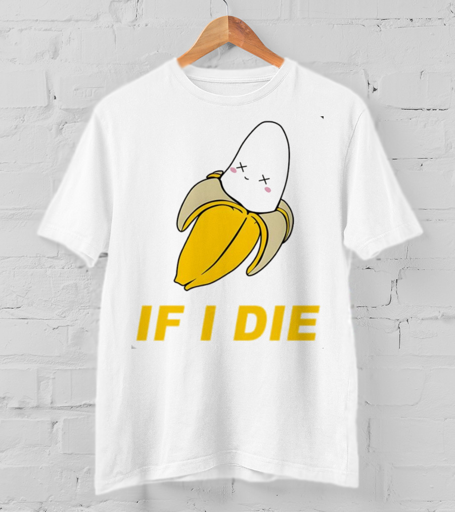 If I Die Black Banana T-Shirt