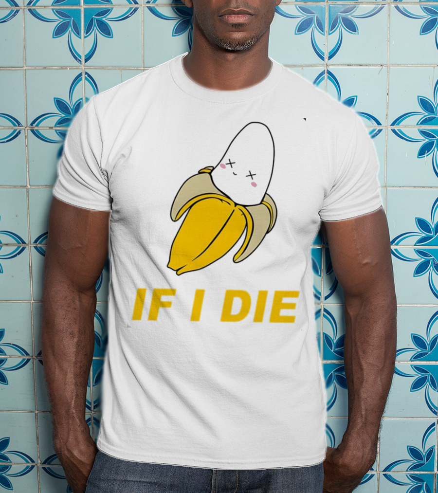 If I Die Black Banana T-Shirt