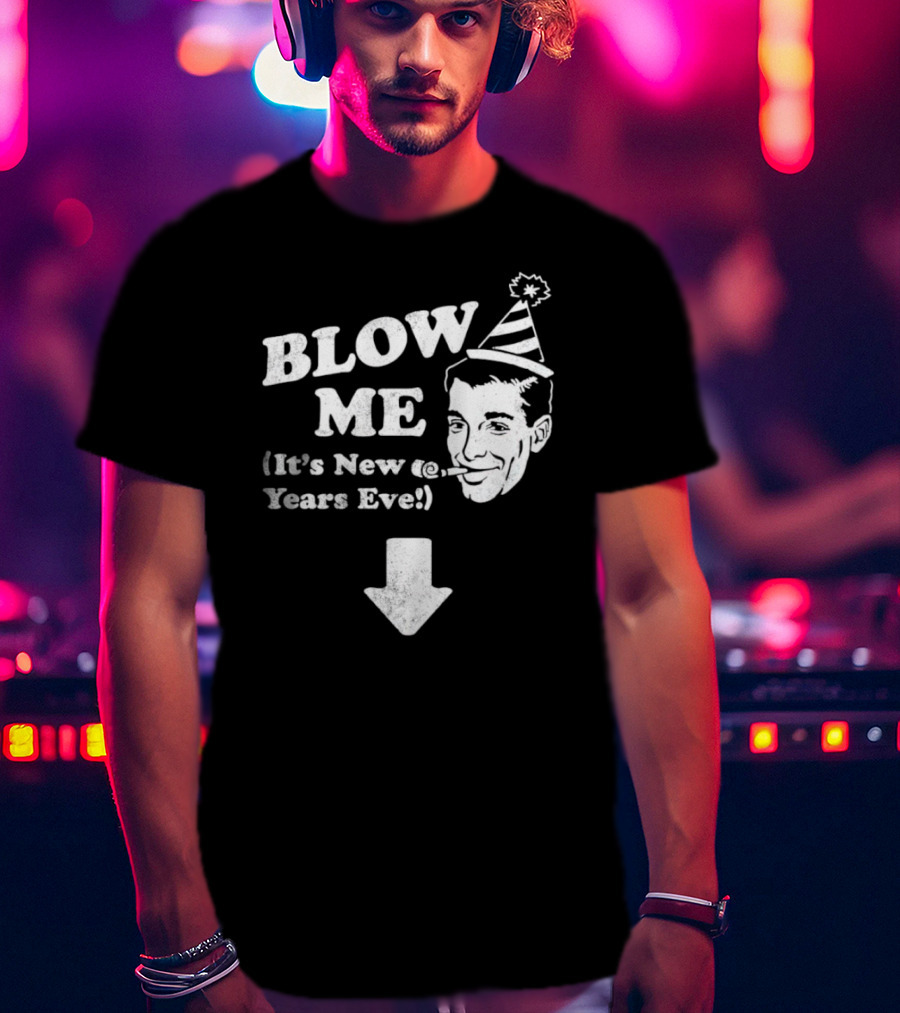 Blow Me It's New Years Eve Party Hat Man With Arrow T-Shirt