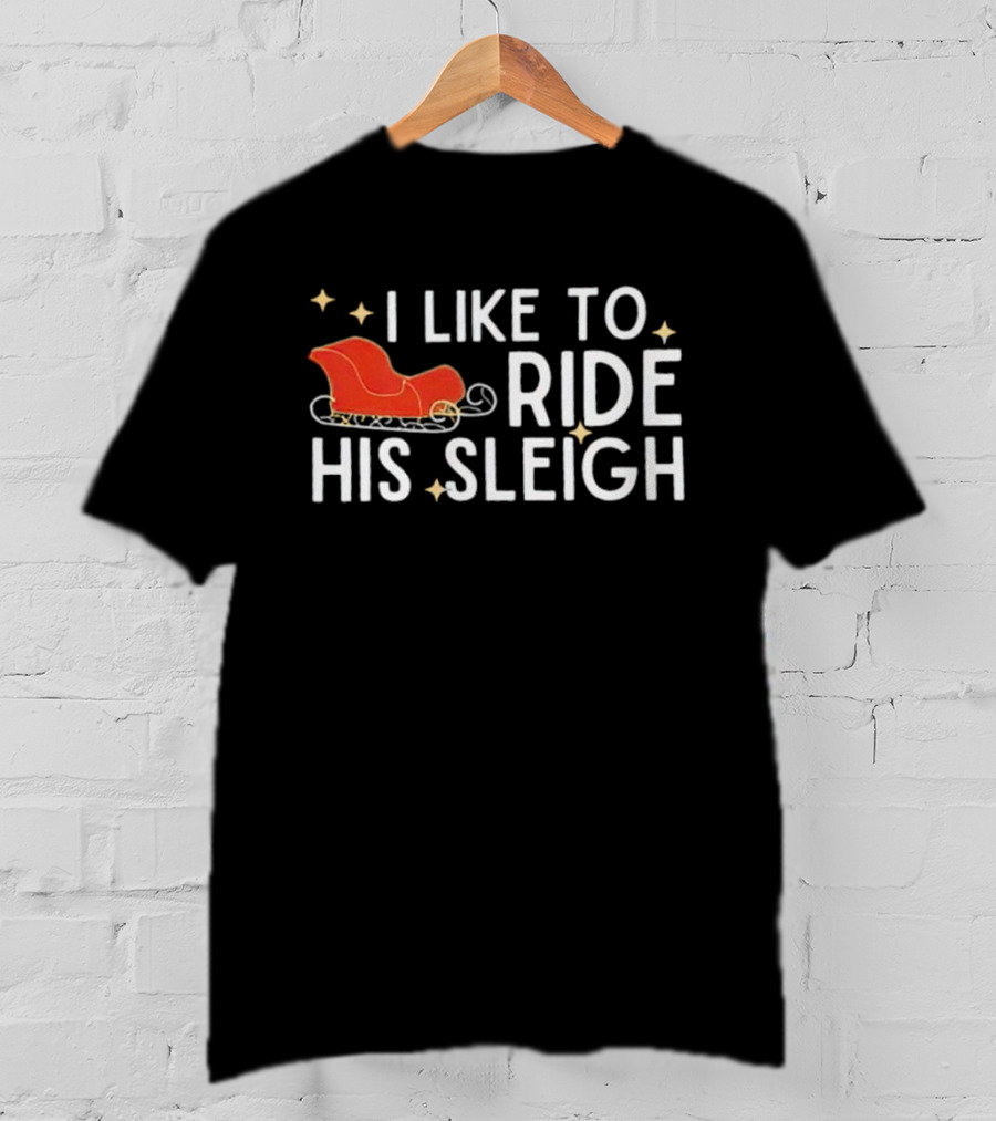 I Like To Ride His Sleigh Christmas Santa Sleigh Stars T-Shirt
