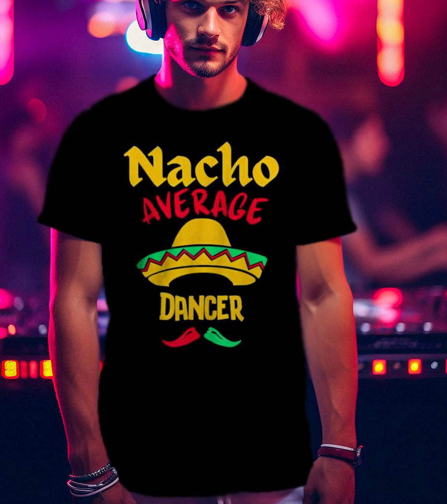 Nacho Average Dancer Sombrero Cinco De Mayo T-Shirt