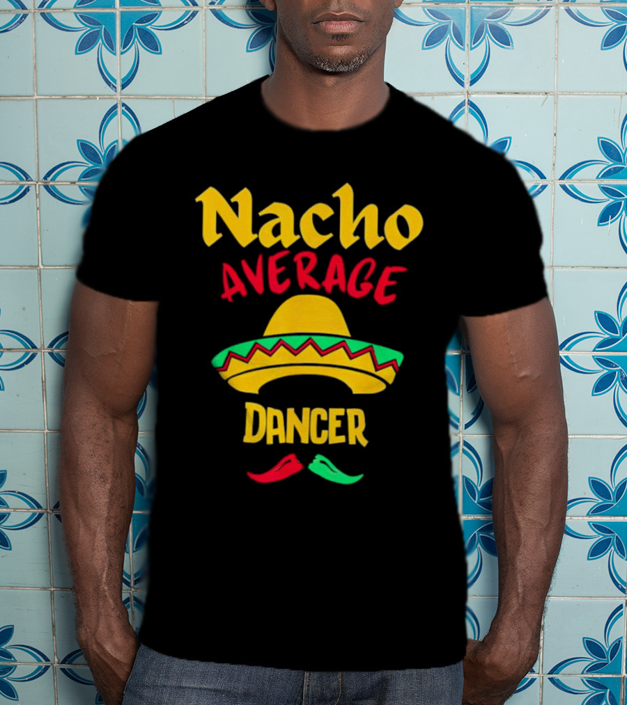 Nacho Average Dancer Sombrero Cinco De Mayo T-Shirt