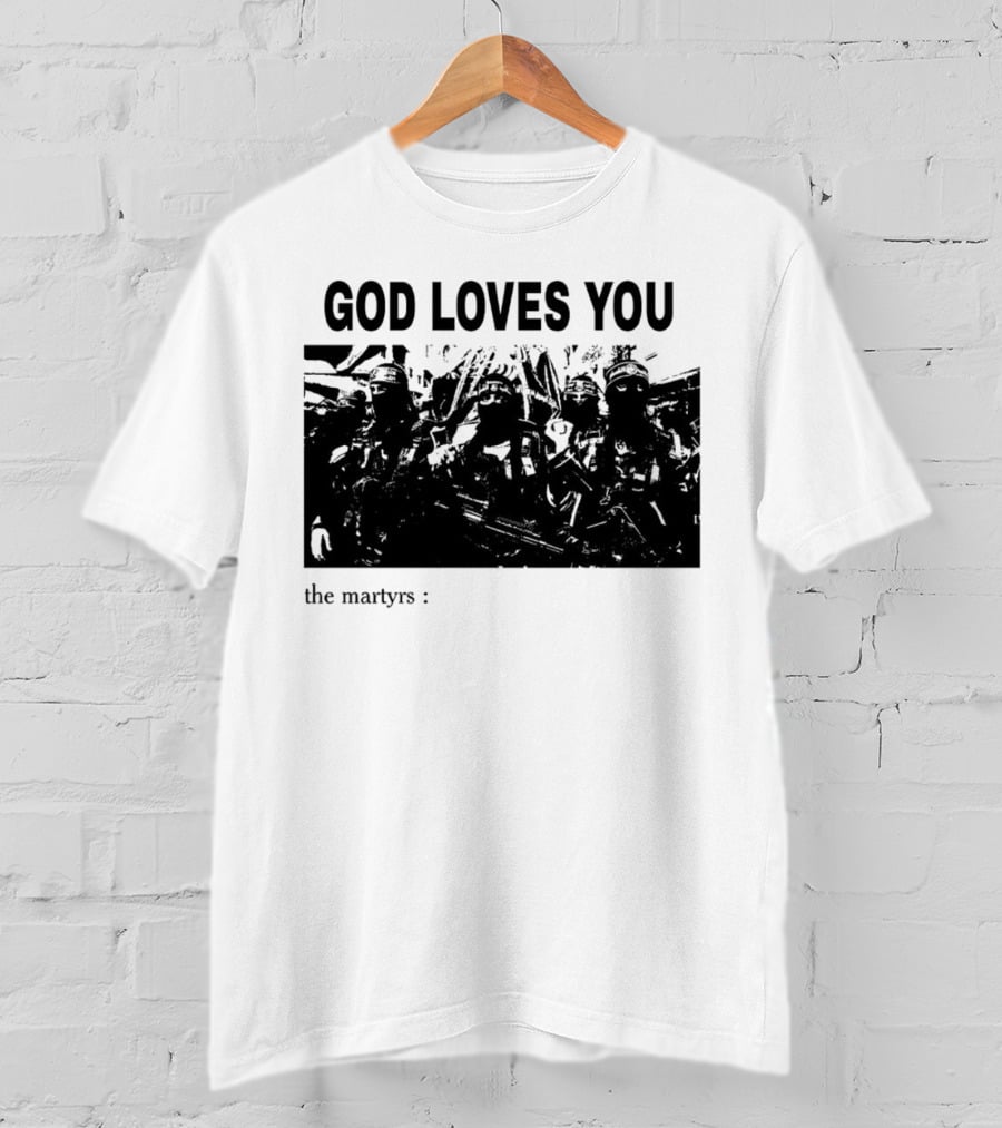 GOD LOVES YOU The Martyrs T-Shirt