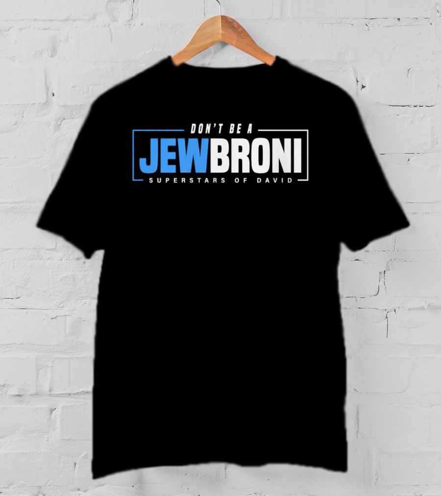 Superstars Of David Jewbroni Don't Be A T-Shirt