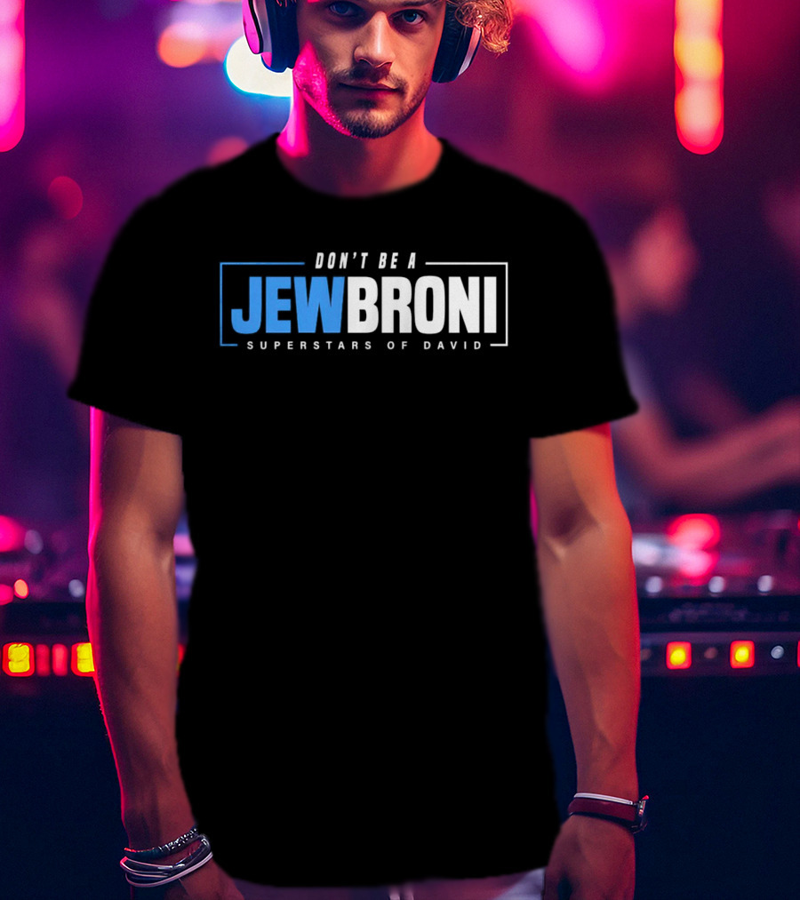 Superstars Of David Jewbroni Don't Be A T-Shirt