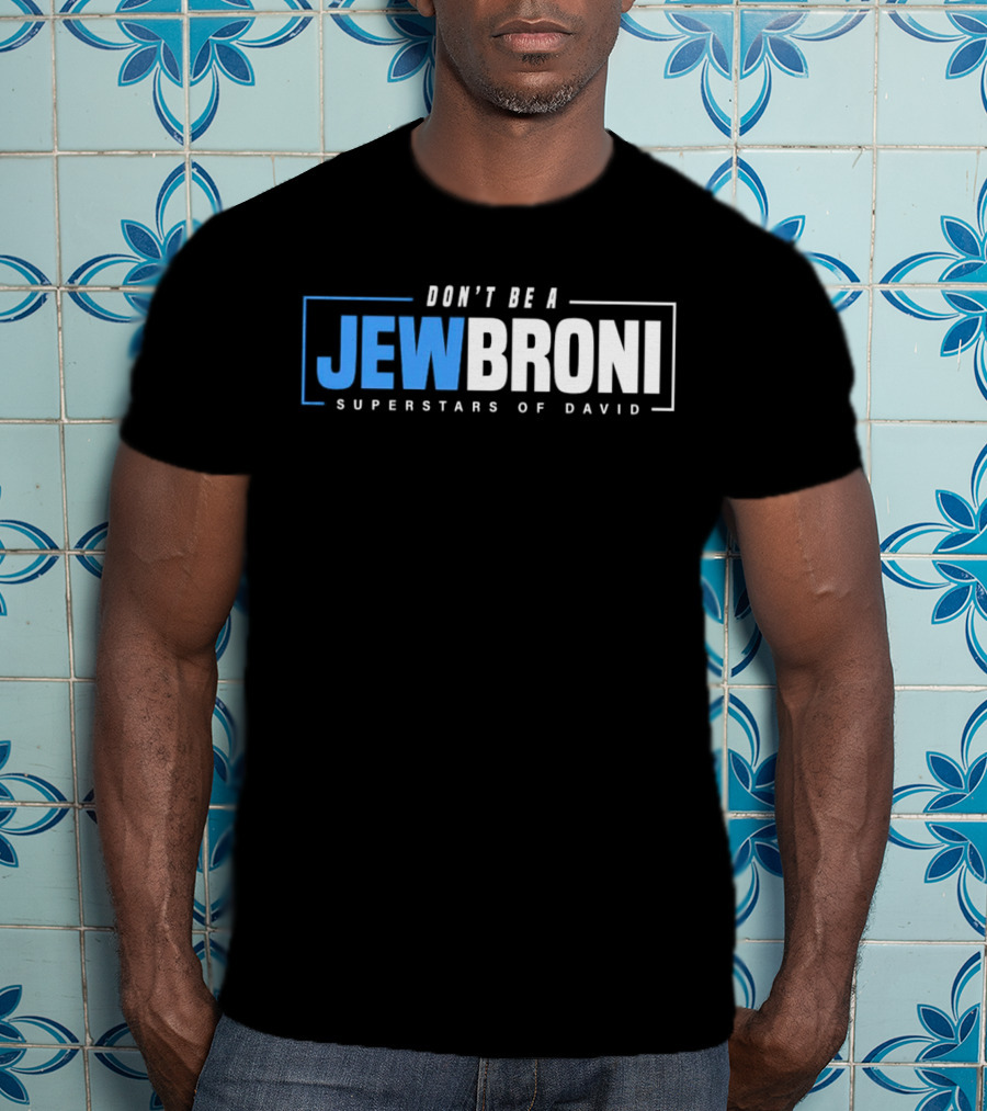 Superstars Of David Jewbroni Don't Be A T-Shirt