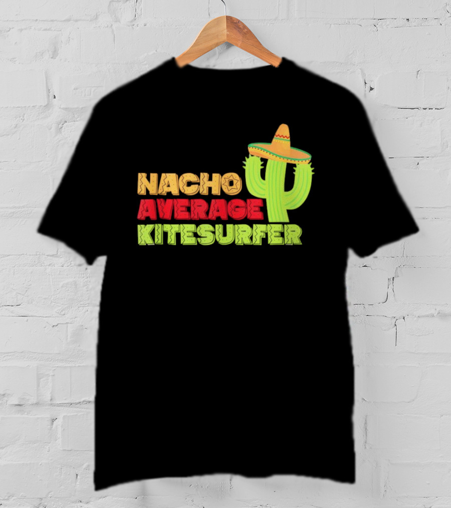 Nacho Average Kitesurfer Cactus Sombrero Fiesta T-Shirt