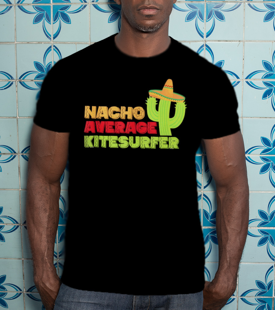 Nacho Average Kitesurfer Cactus Sombrero Fiesta T-Shirt