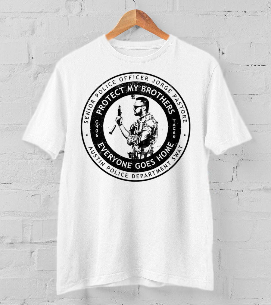 Senior Police Officer Jorge Pastore Protect My Brothers Everyone Goes Home Austin Police Department SWAT T-Shirt