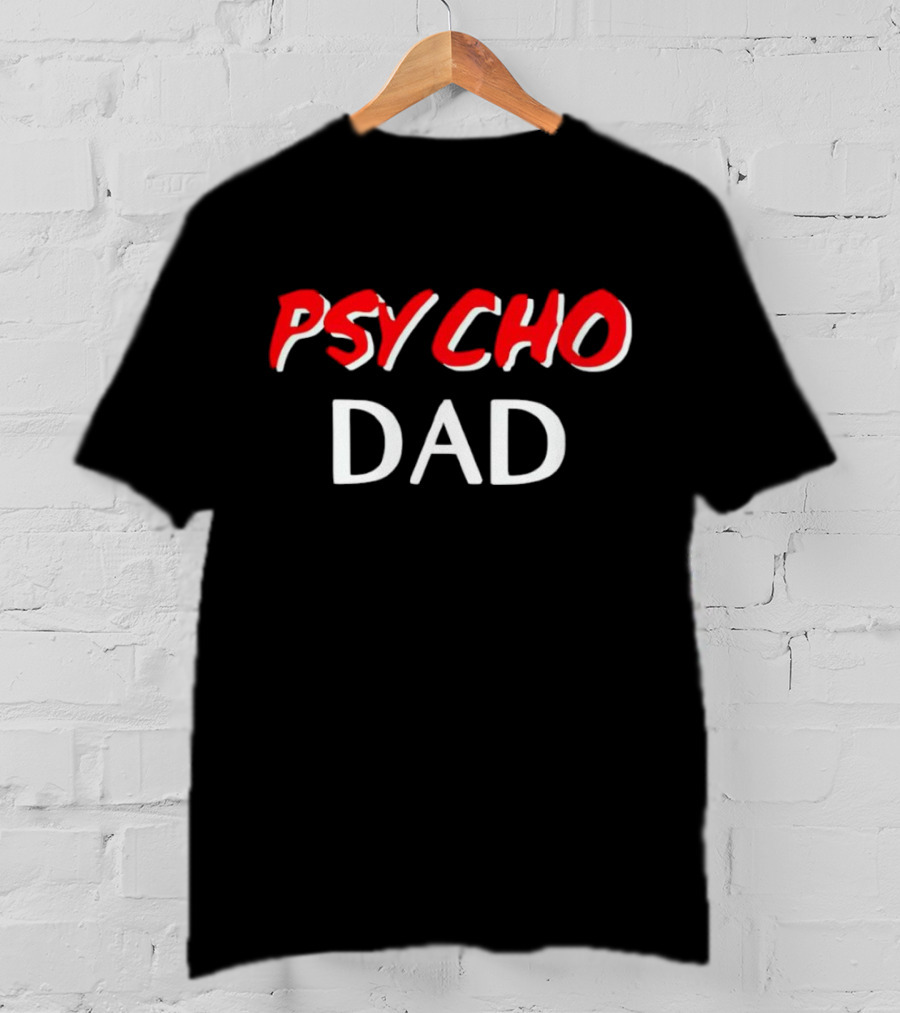 PSYCHO DAD T-Shirt
