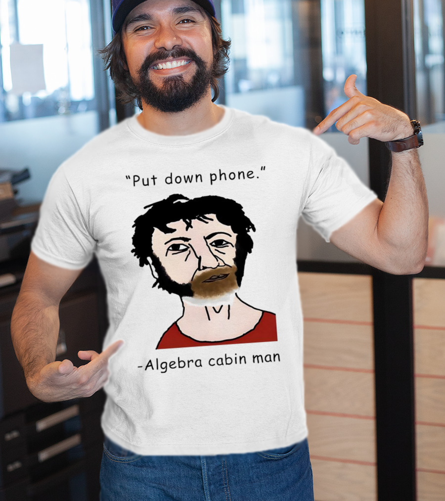 Put Down Phone Algebra Cabin Man Portrait T-Shirt