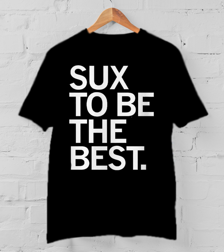 Sux To Be The Best T-Shirt