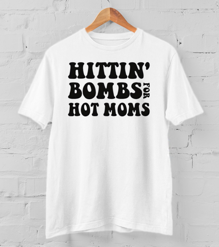 Hittin’ Bombs For Hot Moms T-Shirt