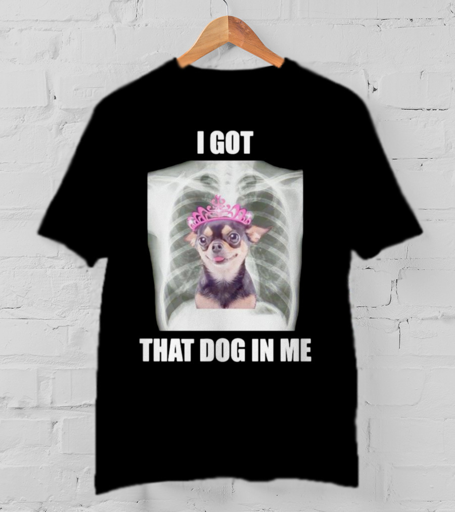I Got That Dog In Me X-ray Chihuahua With Pink Tiara T-Shirt