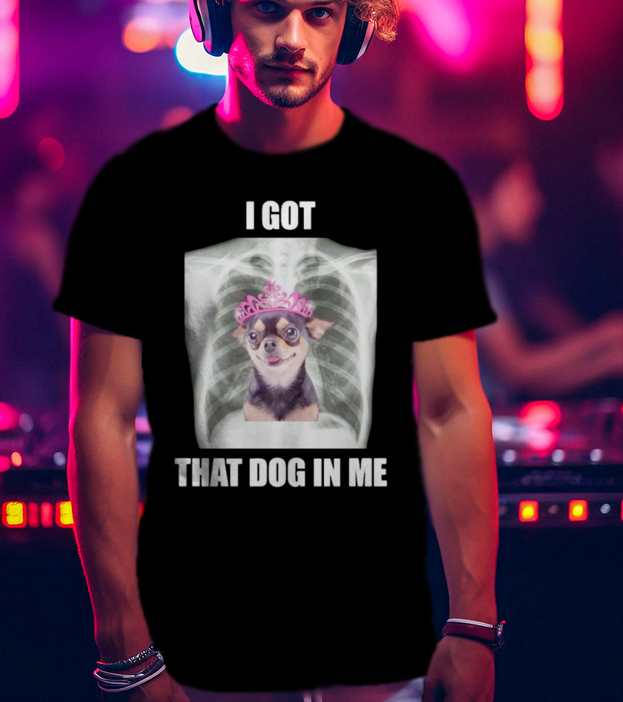 I Got That Dog In Me X-ray Chihuahua With Pink Tiara T-Shirt