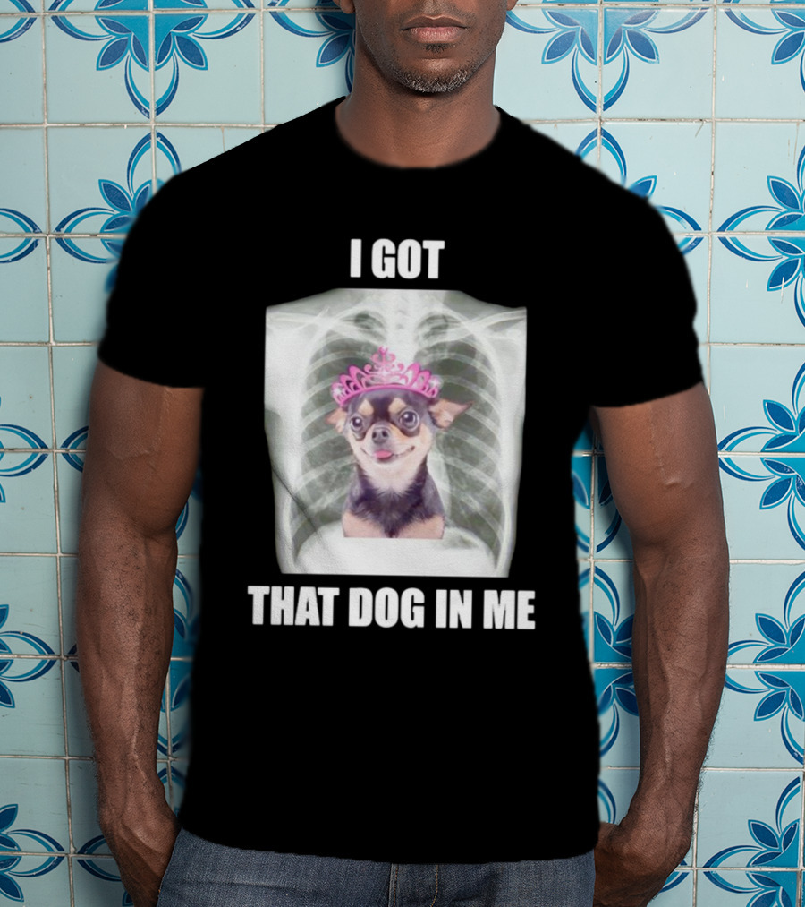 I Got That Dog In Me X-ray Chihuahua With Pink Tiara T-Shirt