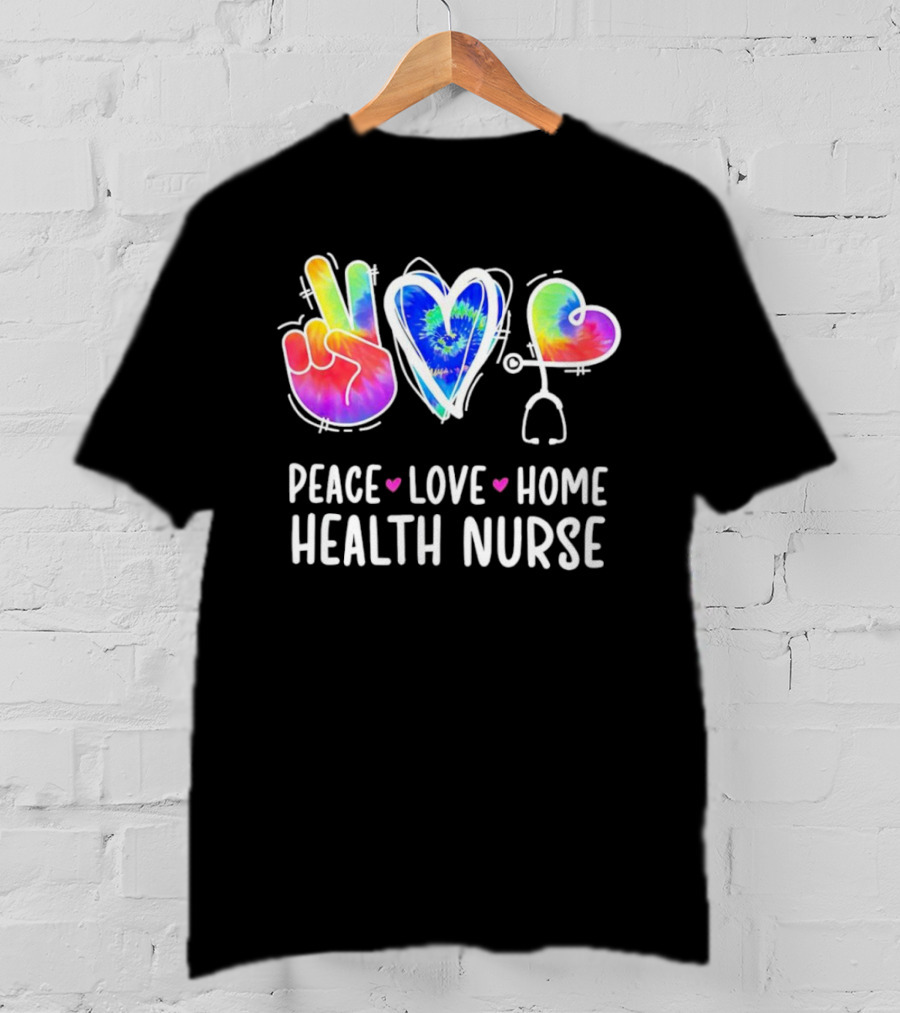 Peace Love Home Health Nurse Tie-Dye Peace Sign Stethoscope Heart T-Shirt