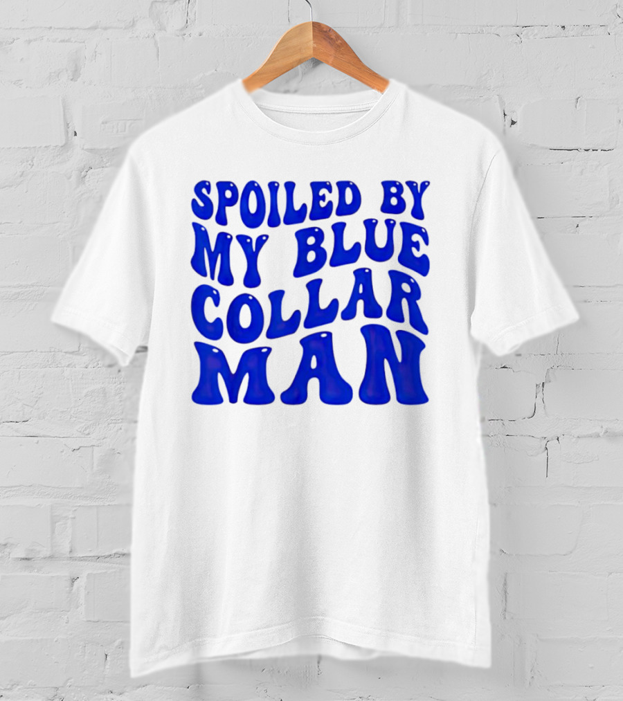 Spoiled By My Blue Collar Man T-Shirt