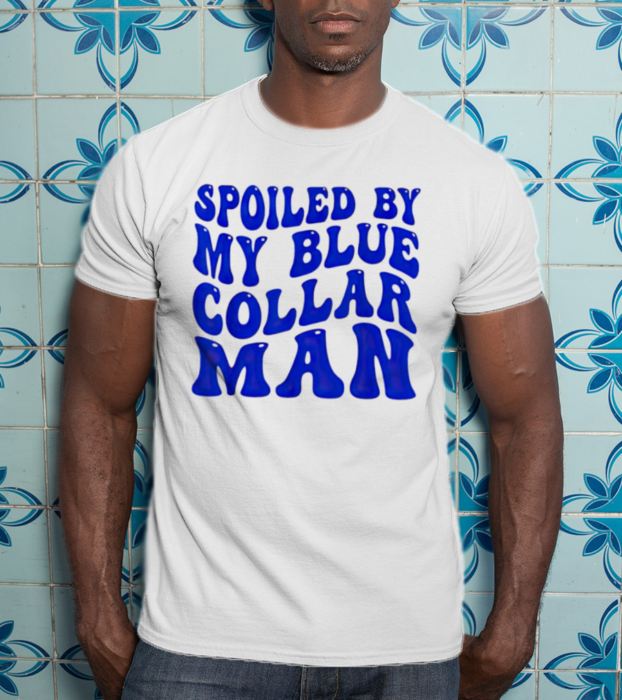 Spoiled By My Blue Collar Man T-Shirt