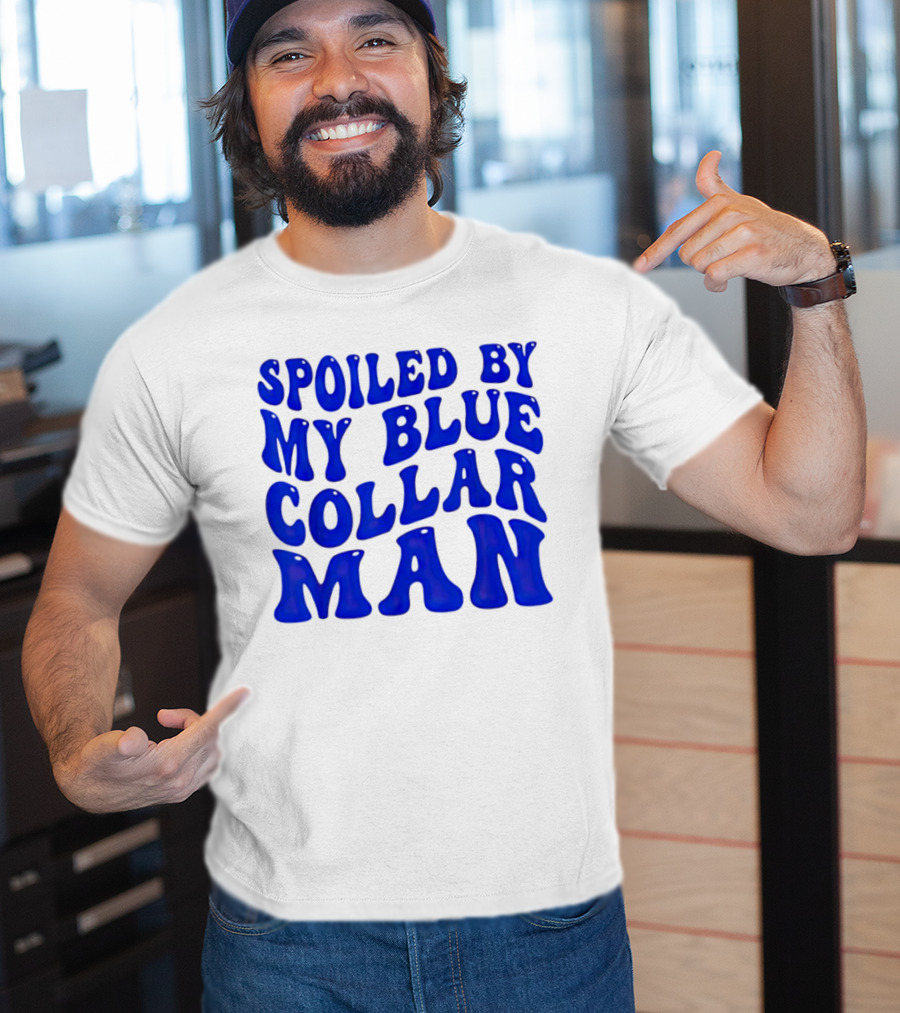 Spoiled By My Blue Collar Man T-Shirt