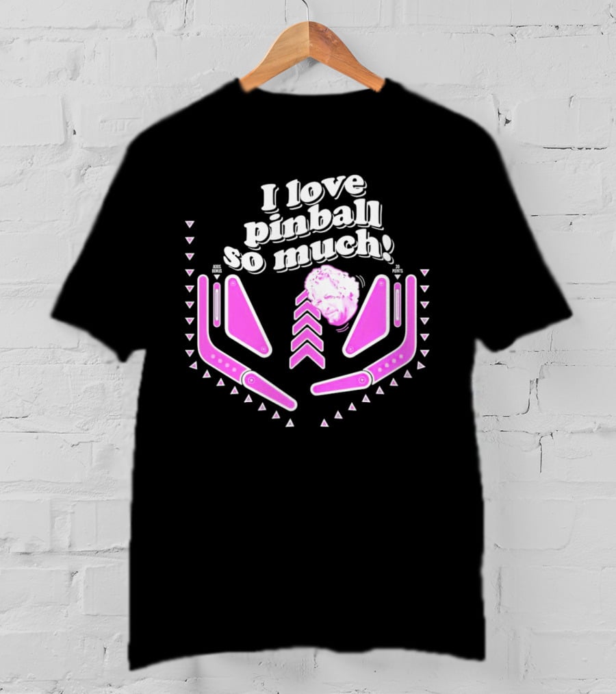 I Love Pinball So Much Jonny Fairplay T-Shirt