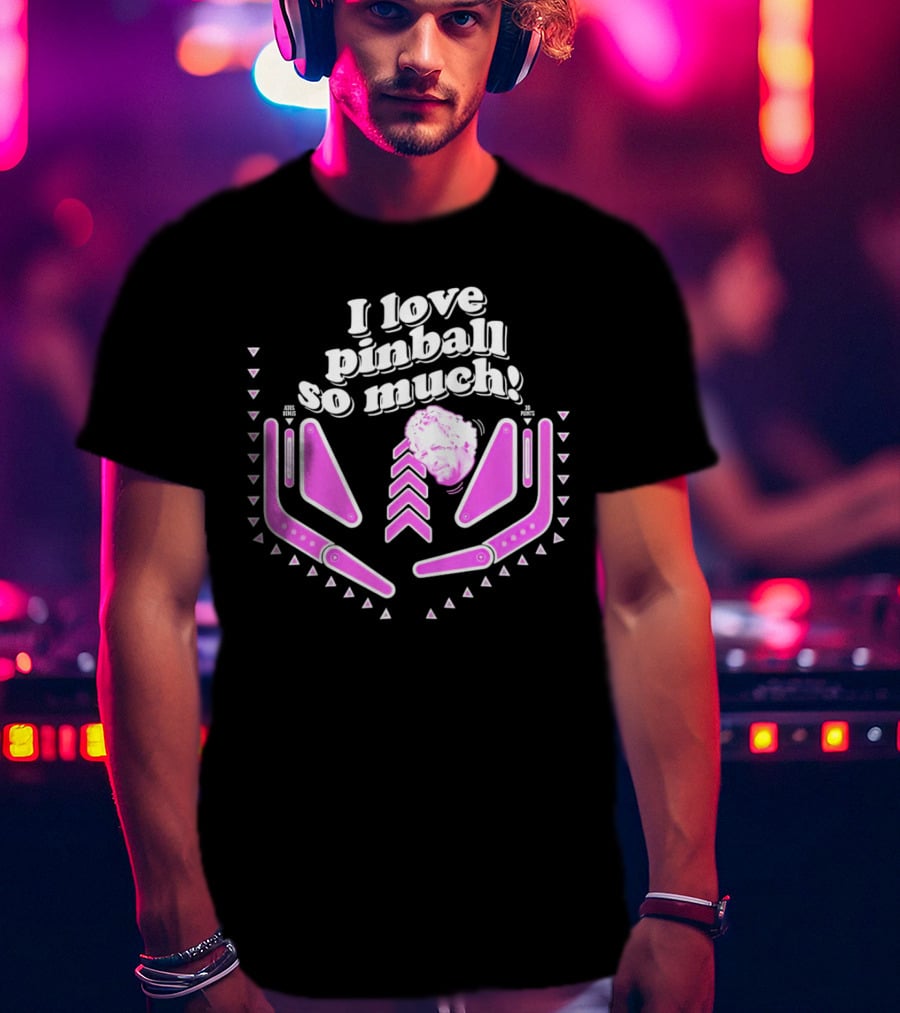 I Love Pinball So Much Jonny Fairplay T-Shirt