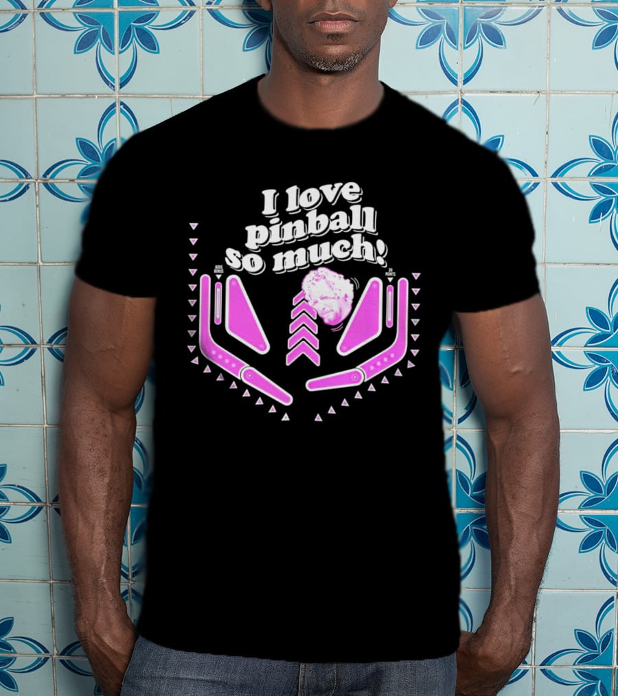 I Love Pinball So Much Jonny Fairplay T-Shirt