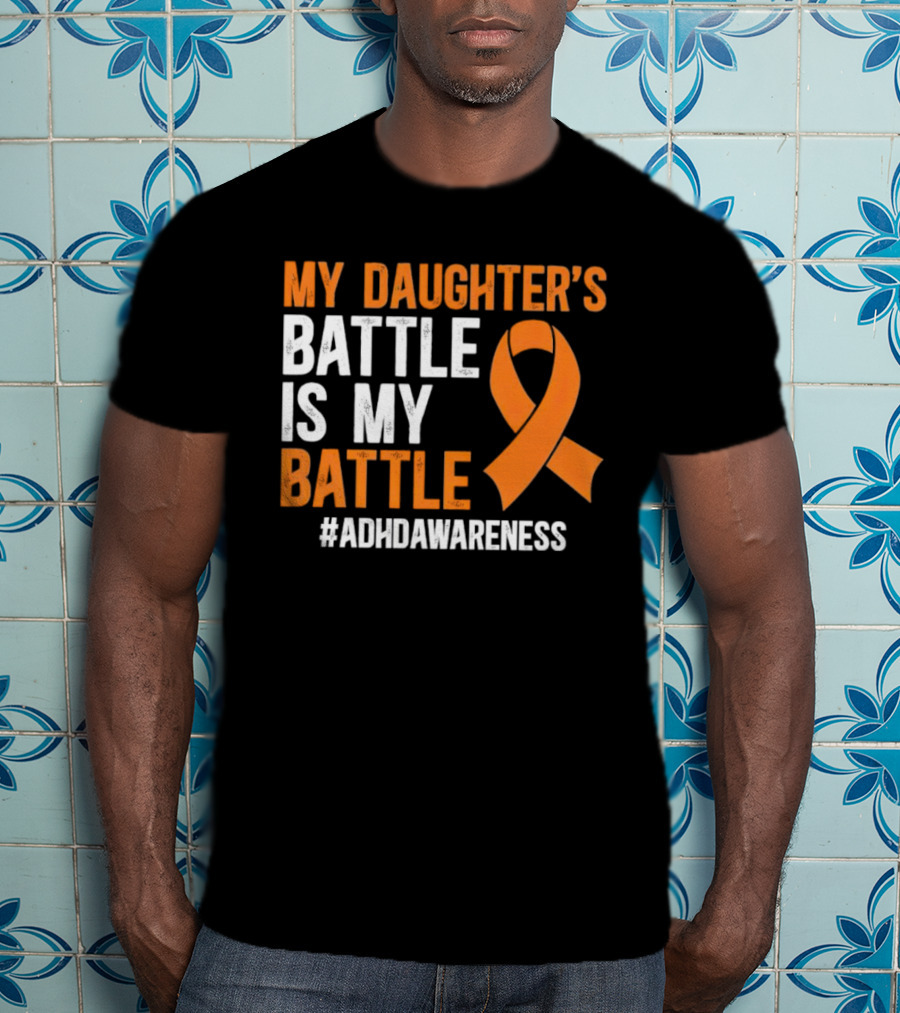 My Daughter's Battle Is My Battle ADHD Awareness T-Shirt