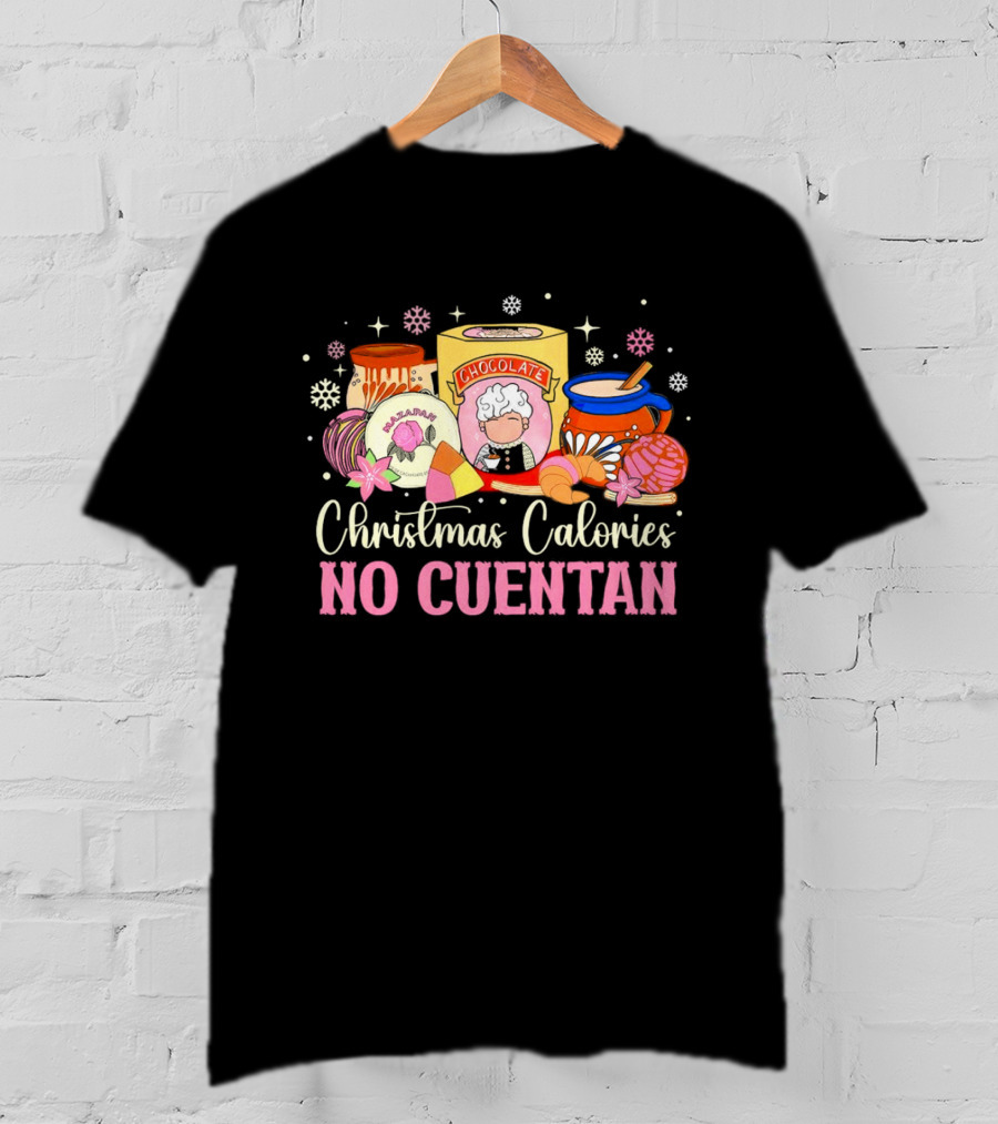 Christmas Calories No Cuentan Mexican Chocolate Sweets And Snacks T-Shirt